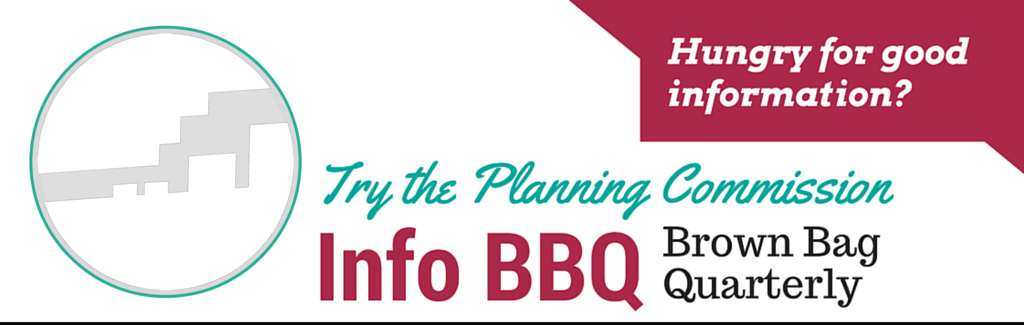 Planning Commission Info BBQ (Brown Bag Quarterly) logo Hungry for good information?
