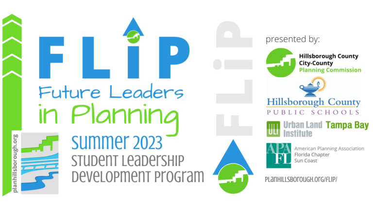 FLiP Future Leaders in Planning Summer 2023 student leadership development program presented by the Planning Commission, Hillsborough County Public Schools, ULI Tampa Bay and the Sun Coast section of APA Florida with logos of each
